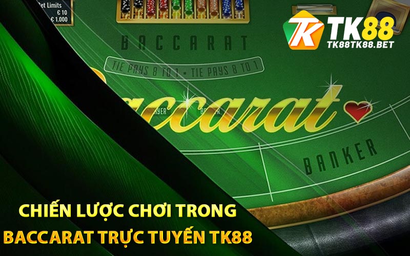Chiến lược chơi trong Baccarat trực tuyến TK88