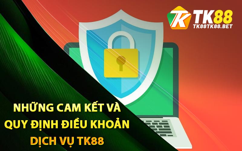 Những cam kết và quy định điều khoản dịch vụ TK88