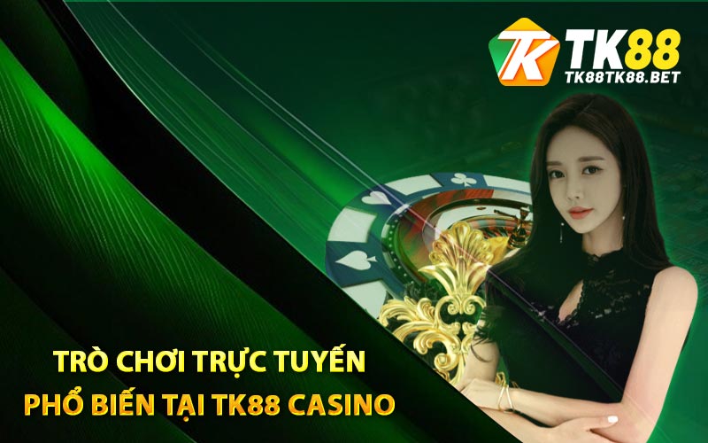Những trò chơi trực tuyến phổ biến tại TK88 Casino